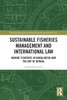 Sustainable Fisheries Management and International Law