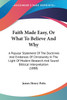 Faith Made Easy, Or What To Believe And Why