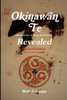 Okinawan Te (Martial Art of Kings & Nobles) Revealed, Second Edition (Revised & Expanded)