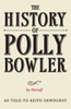 THE HISTORY OF POLLY BOWLER by Herself