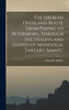 The Siberian Overland Route From Peking to Petersburg, Through the Deserts and Steppes of Mongolia, Tartary, &amp;c
