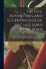 The Life, Adventures and Eccentricities of the Late Lord Camelford [microform]