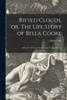 Rifted Clouds, or, The Life Story of Bella Cooke [microform]