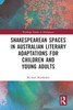 Shakespearean Spaces in Australian Literary Adaptations for Children and Young Adults