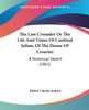 The Last Crusader Or The Life And Times Of Cardinal Julian, Of The House Of Cesarini