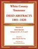 White County, Tennessee Deed Abstracts, 1801-1820. Abstracts of Deed Books Volumes A, B, C, D, E and F