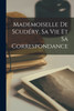Mademoiselle de Scudéry, sa vie et sa Correspondance