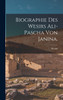 Biographie des Wesirs Ali-Pascha von Janina.