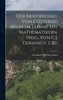 Der Briefwechsel von Gottfried Wilhelm Leibniz mit Mathematikern. Hrsg. von C.J. Gerhardt. 1. Bd