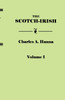 Scotch-Irish, or the Scot in North Britain, North Ireland, and North America. in Two Volumes. Volume I