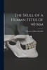 The Skull of a Human Fetus of 40 mm [microform]