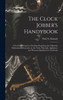 The Clock Jobber's Handybook [microform]