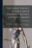 The Great Defect in the Law of Evidence in Civil Suits in Canada [microform]