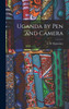 Uganda by Pen and Camera