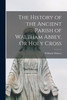The History of the Ancient Parish of Waltham Abbey, Or Holy Cross