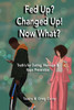Fed Up? Changed Up! Now What?