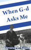 When G-d Asks Me.  When God Asks Me.
