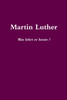 Martin Luther    Was lehrt er heute?