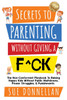 Secrets to Parenting Without Giving a F^ck