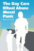 The Day Care Ritual Abuse Moral Panic