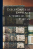 Descendants of Lawrence Litchfield, the Puritan