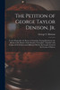 The Petition of George Taylor Denison, Jr. [microform]