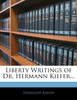 Liberty Writings of Dr. Hermann Kiefer...