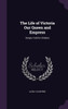 The Life of Victoria Our Queen and Empress