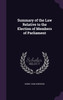 Summary of the Law Relative to the Election of Members of Parliament