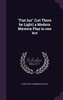 "Fiat lux" (Let There be Light) a Modern Mystery Play in one Act