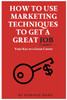 How to Use Marketing Techniques to Get a Great Job