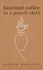 Hazelnut Coffee in a Pencil Skirt