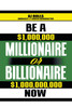 Be a Millionaire or Billionaire Now
