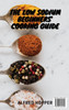 The Low Sodium Beginners' Cooking Guide
