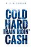 Cold, Hard, Train Ridin' Cash