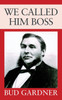 We Called Him Boss