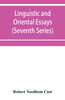 Linguistic and oriental essays. Written from the year 1840 to 1903 (Seventh Series)
