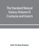 The standard natural history (Volume II) Crustacea and Insects