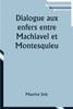 Dialogue aux enfers entre Machiavel et Montesquieu; ou la politique de Machiavel au XIXe Siècle par un contemporain