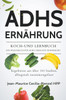 ADHS ERNÄHRUNG  - KOCH-UND LERNBUCH - EIN PRAXISBUCH FÜR ADHS GERECHTE ERNÄHRUNG