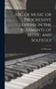 ABC of Music or Progressive Lessons in the Rudiments of Music and Solfeggi
