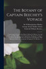 The Botany of Captain Beechey's Voyage; Comprising an Acount of the Plants Collected by Messrs. Lay and Collie, and Other Officers of the Expedition, During the Voyage to the Pacific and Behring's Strait, Performed in His Majesty's Ship Blossom, Und