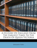 A History Of England From The Earliest Times To The Death Of Queen Victoria
