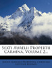 Sexti Aurelii Propertii Carmina, Volume 2...