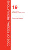 CFR 19, Parts 0 to 140, Customs Duties, April 01, 2017 (Volume 1 of 3)