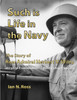 Such is Life in the Navy - The Story of Rear Admiral Herbert V. Wiley - Airship Commander, Battleship Captain