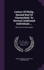 Letters Of Philip, Second Earl Of Chesterfield, To Several Celebrated Individuals ...