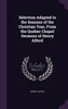 Selection Adapted to the Seasons of the Christian Year, From the Quebec Chapel Sermons of Henry Alford