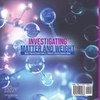 Investigating Matter and Weight | Matter Physical Science Grade 3 | Children's Science Education Books