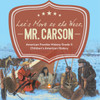 Let's Move to the West, Mr. Carson | American Frontier History Grade 5 | Children's American History